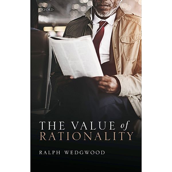 The Value of Rationality, Ralph Wedgwood