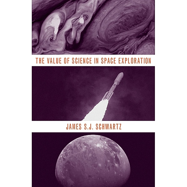 The Value of Science in Space Exploration, James S. J. Schwartz