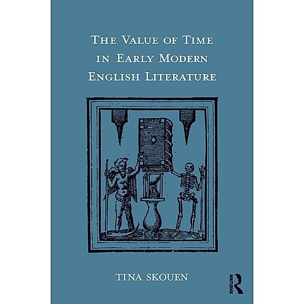 The Value of Time in Early Modern English Literature, Tina Skouen