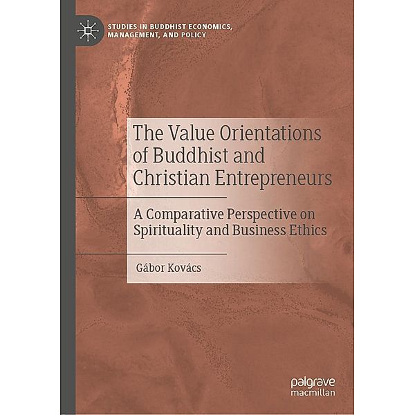 The Value Orientations of Buddhist and Christian Entrepreneurs / Studies in Buddhist Economics, Management, and Policy, Gábor Kovács