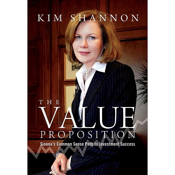 The Value Proposition: Sionna's Common Sense Path to Investment Success, Kim Shannon