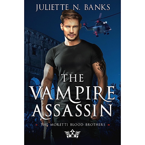 The Vampire Assassin (The Moretti Blood Brothers, #5) / The Moretti Blood Brothers, Juliette N Banks