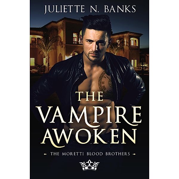 The Vampire Awoken (The Moretti Blood Brothers, #6) / The Moretti Blood Brothers, Juliette N Banks
