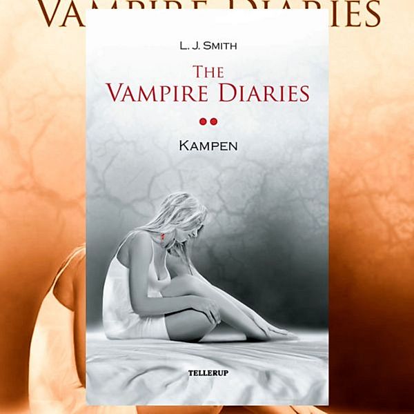 The Vampire Diaries - 2 - The Vampire Diaries #2: Kampen, L. J. Smith
