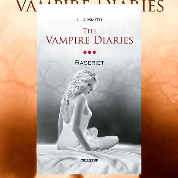 The Vampire Diaries - 3 - The Vampire Diaries #3: Raseriet, L. J. Smith