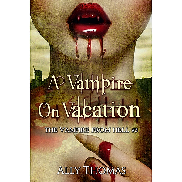 The Vampire from Hell: A Vampire On Vacation - The Vampire from Hell (Part 3), Ally Thomas