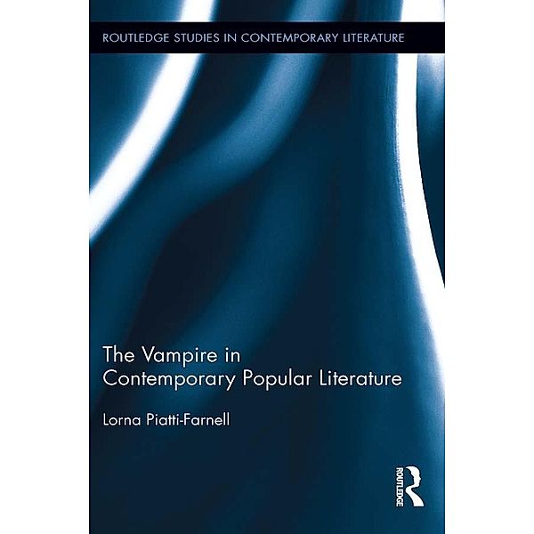 The Vampire in Contemporary Popular Literature / Routledge Studies in Contemporary Literature, Lorna Piatti-Farnell