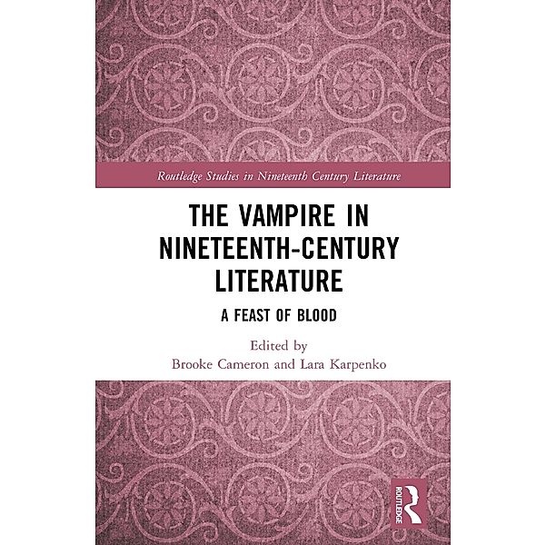 The Vampire in Nineteenth-Century Literature / Routledge Studies in Nineteenth Century Literature, Brooke Cameron, Lara Karpenko