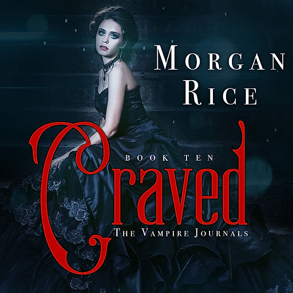The Vampire Journals - 10 - Craved (Book #10 in the Vampire Journals), Morgan Rice