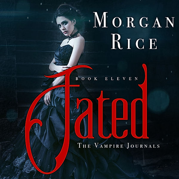 The Vampire Journals - 11 - Fated (Book #11 in the Vampire Journals), Morgan Rice