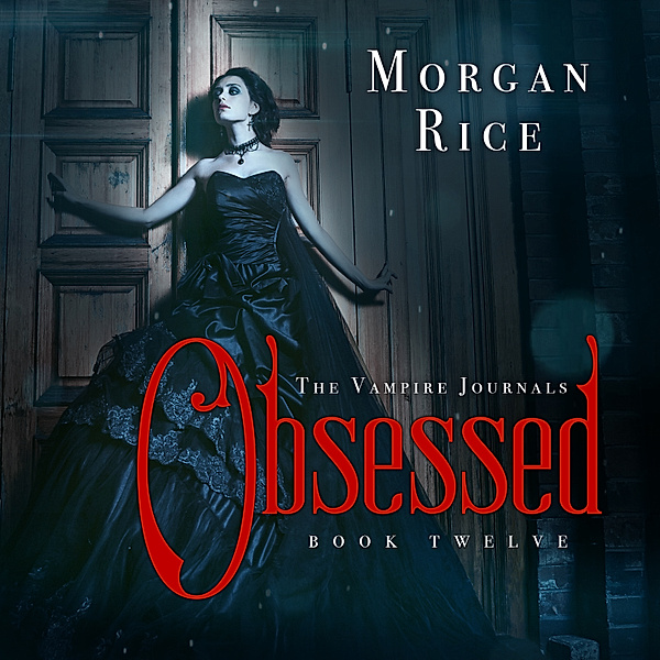 The Vampire Journals - 12 - Obsessed (Book #12 in the Vampire Journals), Morgan Rice