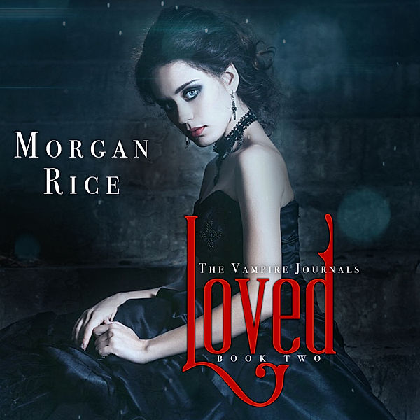 The Vampire Journals - 2 - Loved (Book #2 in the Vampire Journals), Morgan Rice