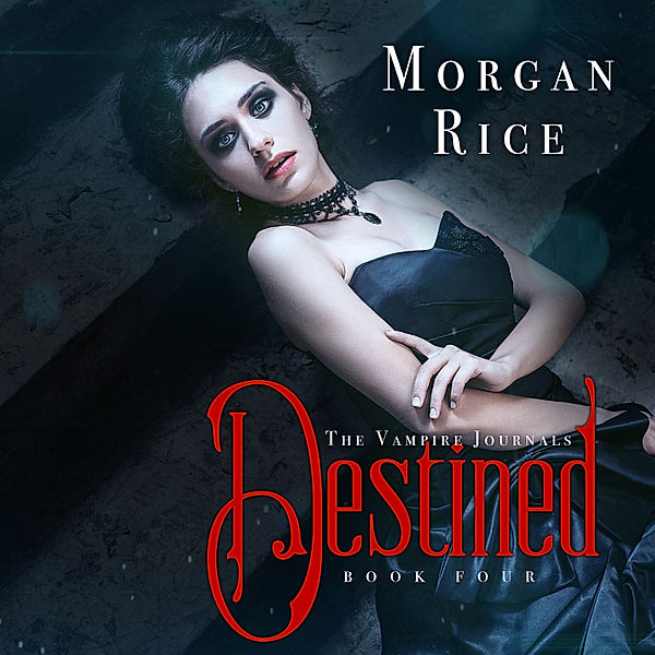 The Vampire Journals - 4 - Destined (Book #4 in the Vampire Journals), Morgan Rice