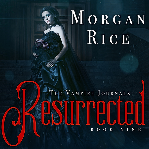 The Vampire Journals - 9 - Resurrected (Book #9 in the Vampire Journals), Morgan Rice