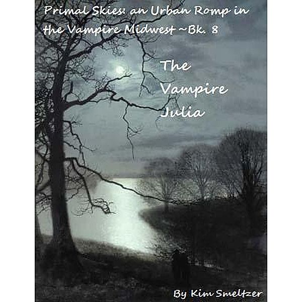 The Vampire Julia (Primal Skies: An Urban Romp in the Vampire Midwest, #8) / Primal Skies: An Urban Romp in the Vampire Midwest, Kim Smeltzer