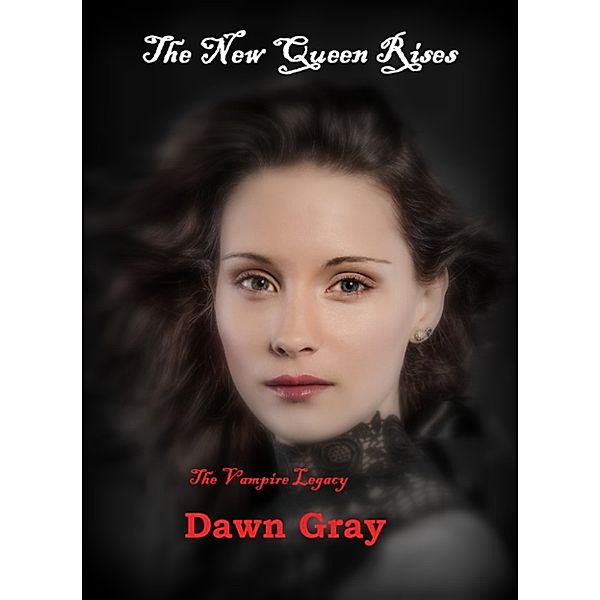 The Vampire Legacy: The Vampire Legacy; The New Queen Rises, Dawn Gray