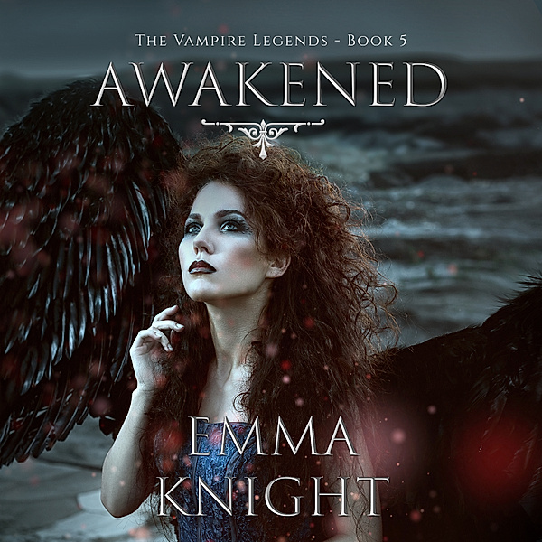 The Vampire Legends - 5 - Awakened (Book #5 of the Vampire Legends), Emma Knight
