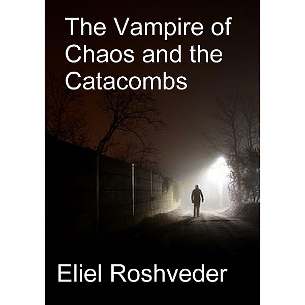 The Vampire of Chaos and the Catacombs (Aliens and parallel worlds, #14) / Aliens and parallel worlds, Eliel Roshveder