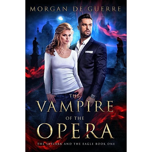 The Vampire of the Opera (The Skylark and the Eagle, #1) / The Skylark and the Eagle, Morgan de Guerre