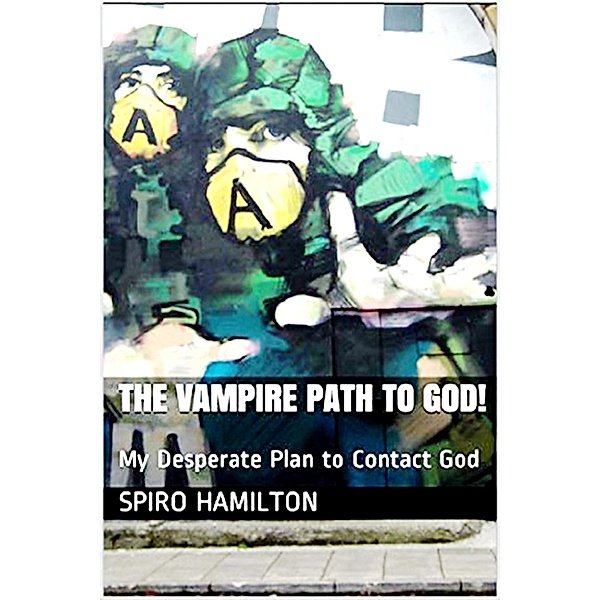 The Vampire Path to God! My Desperate Plan to Contact God (The Vampire Series, #2) / The Vampire Series, Spiro Hamilton