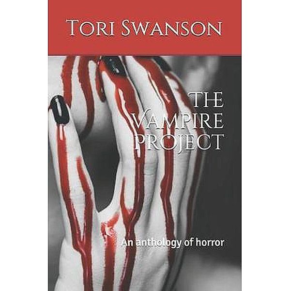 The Vampire Project : An Anthology of Horror, Tori Swanson