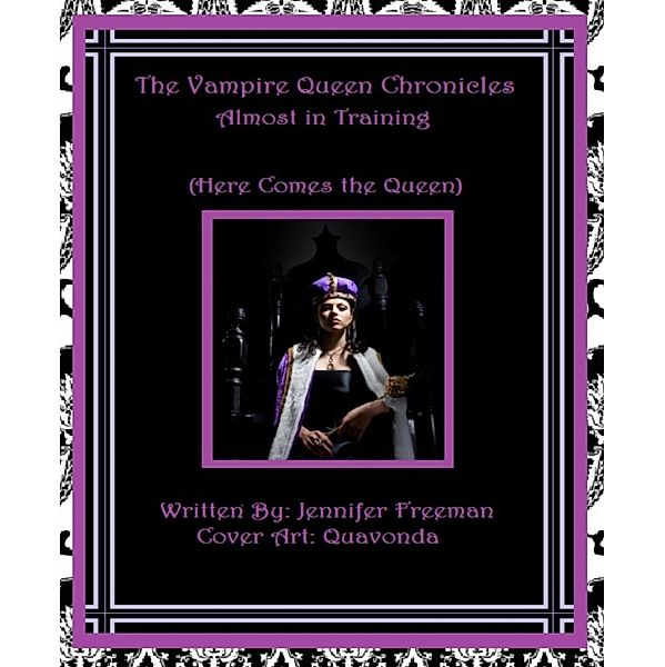 The Vampire Queen Chronicles: Almost In Training, Jennifer Freeman