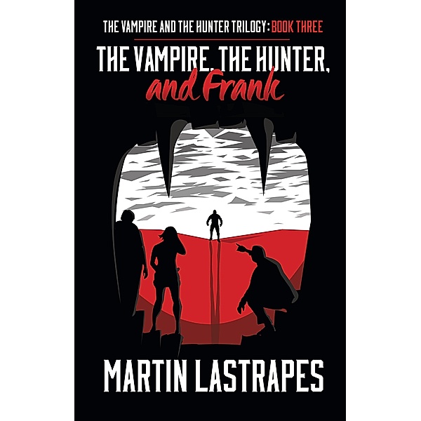 The Vampire, the Hunter, and Frank (The Vampire and the Hunter Trilogy, #3) / The Vampire and the Hunter Trilogy, Martin Lastrapes