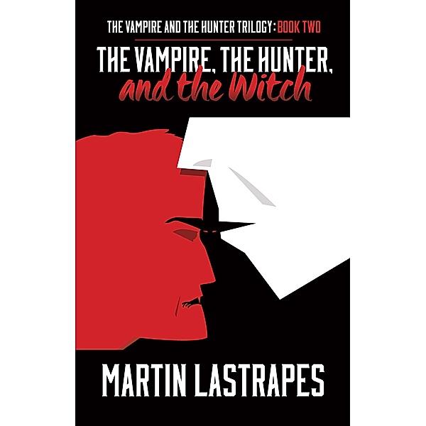 The Vampire, the Hunter, and the Witch (The Vampire and the Hunter Trilogy, #2) / The Vampire and the Hunter Trilogy, Martin Lastrapes
