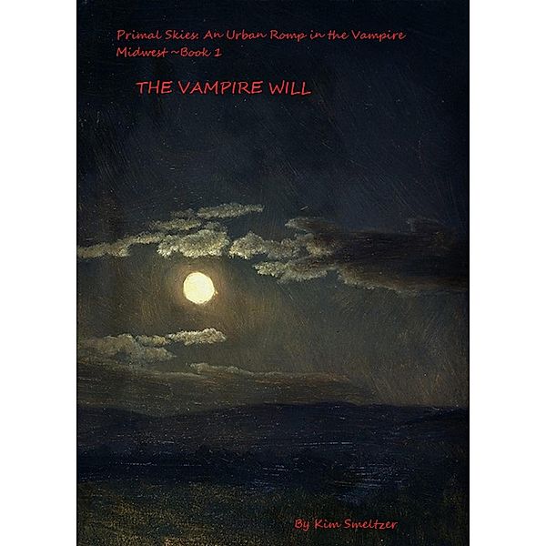 The Vampire Will (Primal Skies: An Urban Romp in the Vampire Midwest, #1) / Primal Skies: An Urban Romp in the Vampire Midwest, Kim Smeltzer
