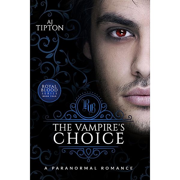 The Vampire's Choice: A Paranormal Romance (Royal Blood) / Royal Blood, Aj Tipton