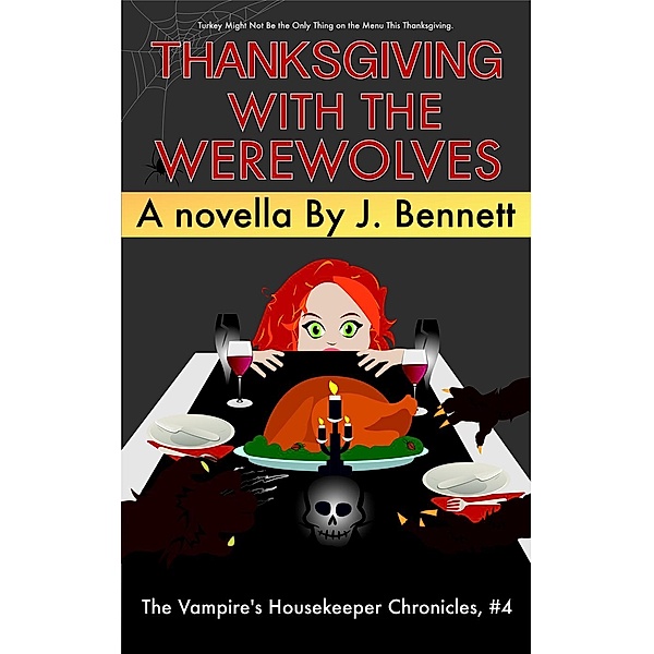 The Vampire's Housekeeper Chronicles: Thanksgiving with the Werewolves (The Vampire's Housekeeper Chronicles, #4), J Bennett