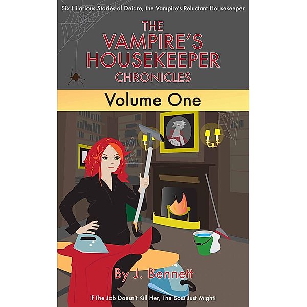 The Vampire's Housekeeper Chronicles: The Vampire's Housekeeper Chronicles, J Bennett