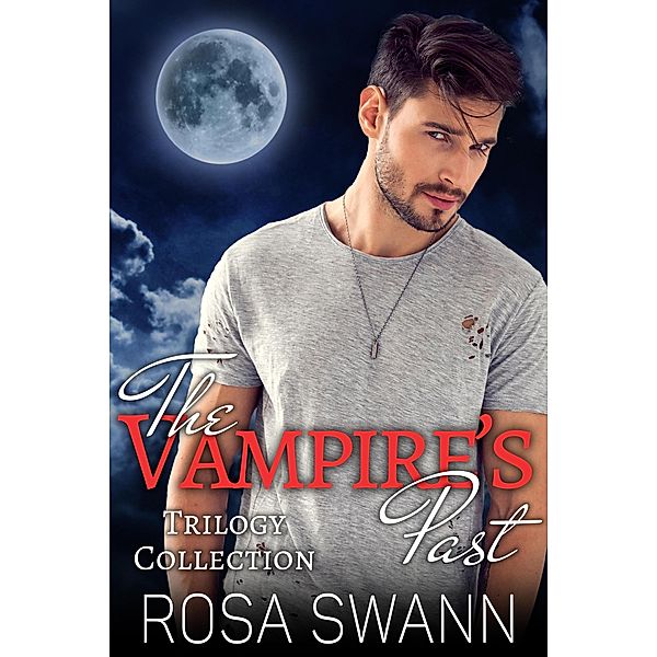 The Vampire's Past Trilogy Collection / The Vampire's Past, Rosa Swann