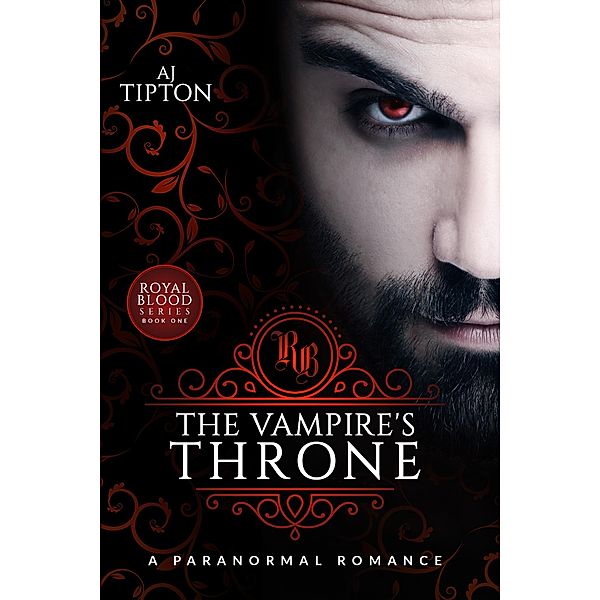 The Vampire's Throne: A Paranormal Romance (Royal Blood, #1) / Royal Blood, Aj Tipton