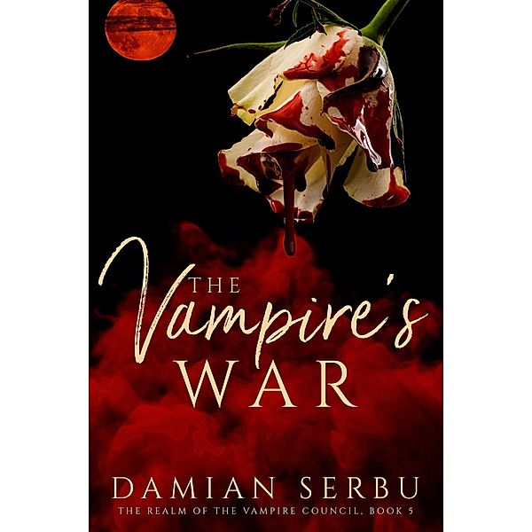 The Vampire's War (The Realm of the Vampire Council, #5) / The Realm of the Vampire Council, Damian Serbu