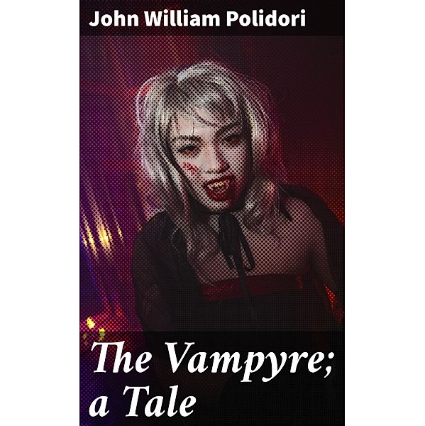 The Vampyre; a Tale, John William Polidori