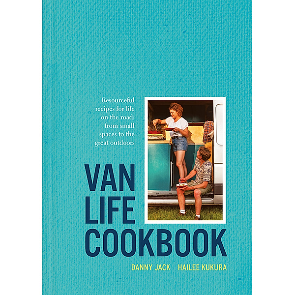 The Van Life Cookbook, Danny Jack, Hailee Kukura