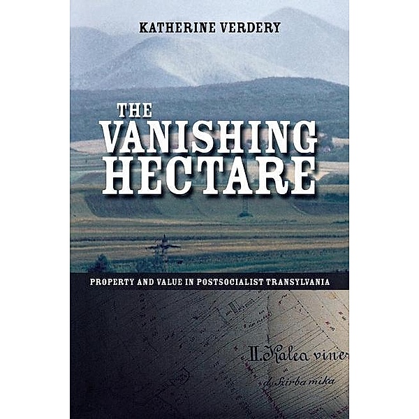 The Vanishing Hectare / Culture and Society after Socialism, Katherine Verdery