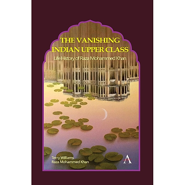 The Vanishing Indian Upper Class / Anthem Studies in South Asian Literature, Aesthetics and Culture, Terry Williams, Raza Mohammed Khan