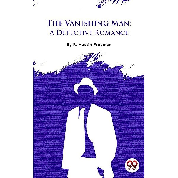 The Vanishing Man: A Detective Romance, R. Austin Freeman