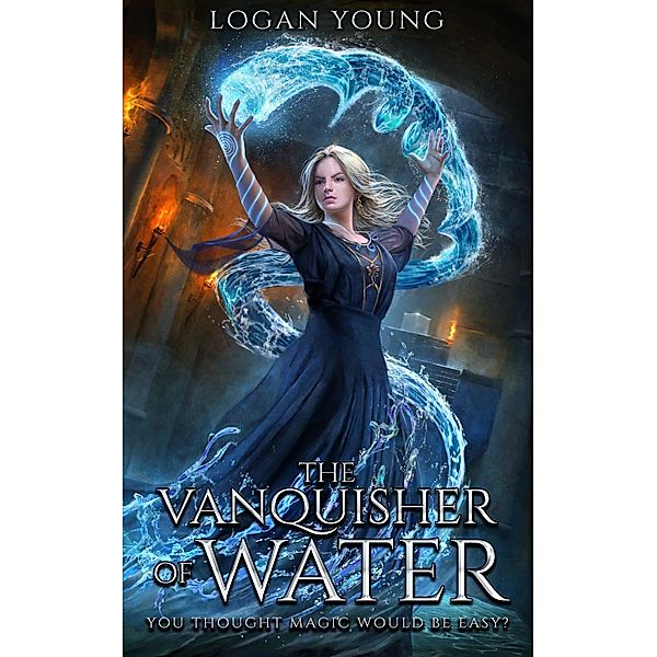 The Vanquisher of Water (The Power of Princirum, #1) / The Power of Princirum, Logan Young