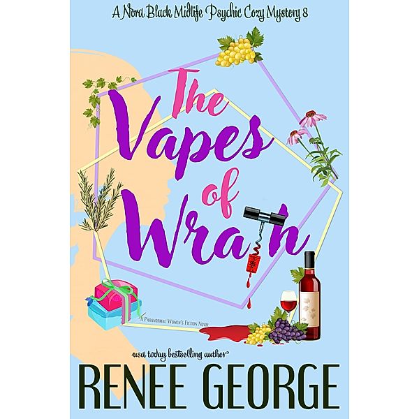 The Vapes of Wrath (A Nora Black Midlife Psychic Mystery, #8) / A Nora Black Midlife Psychic Mystery, Renee George