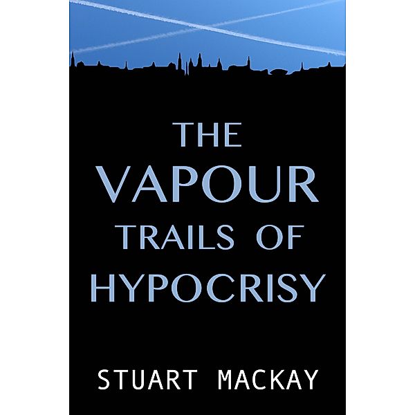 The Vapour Trails Of Hypocrisy, Stuart Mackay
