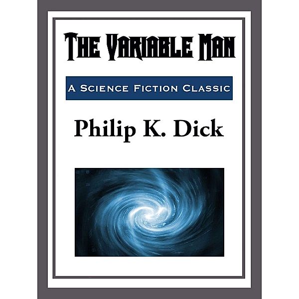 The Variable Man, Philip K. Dick