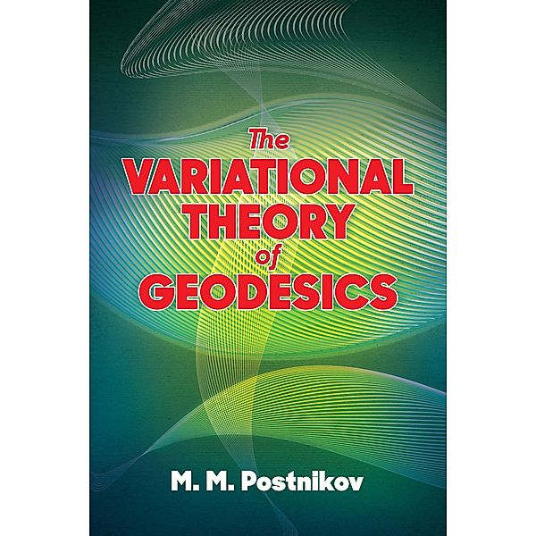 The Variational Theory of Geodesics / Dover Books on Mathematics, M. M. Postnikov
