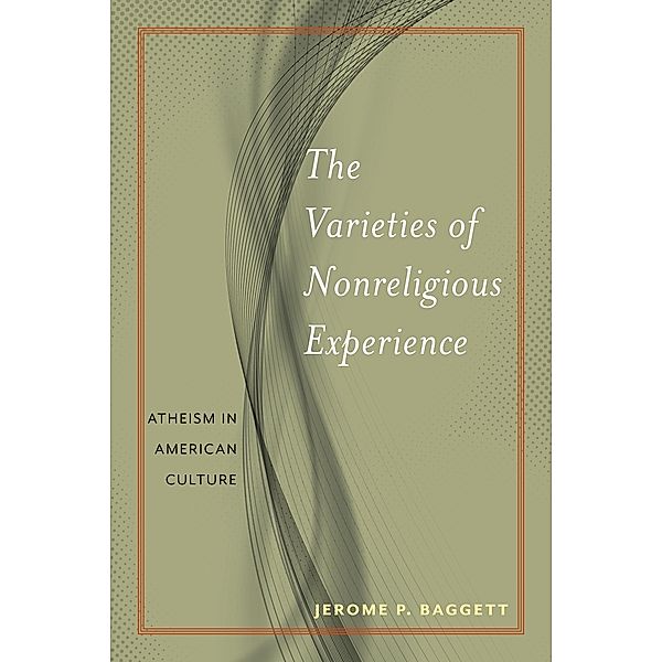 The Varieties of Nonreligious Experience / Secular Studies Bd.2, Jerome P. Baggett