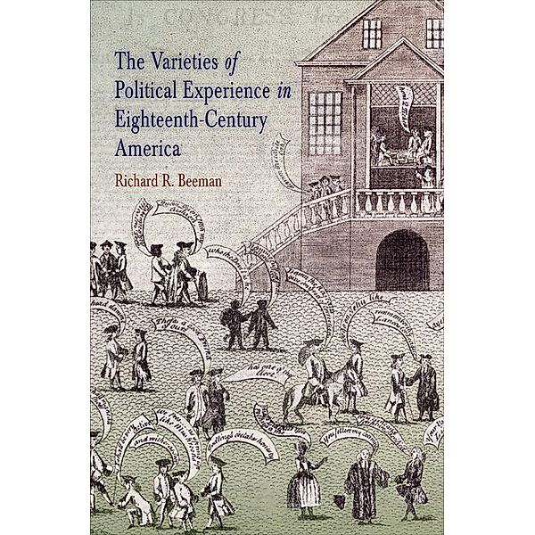 The Varieties of Political Experience in Eighteenth-Century America / Early American Studies, Richard R. Beeman