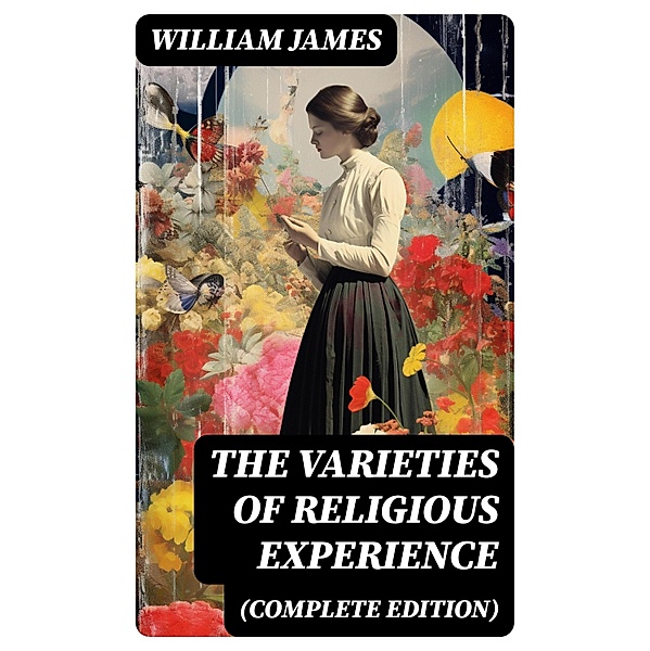 The Varieties of Religious Experience (Complete Edition), William James
