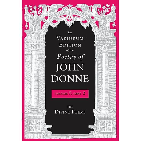 The Variorum Edition of the Poetry of John Donne / The Variorum Edition of the Poetry of John Donne, John Donne