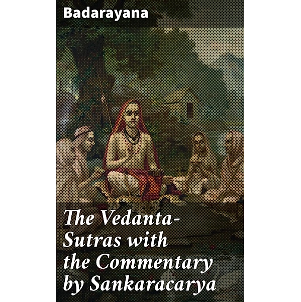 The Vedanta-Sutras with the Commentary by Sankaracarya, Badarayana